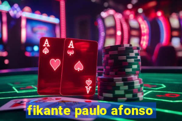 fikante paulo afonso