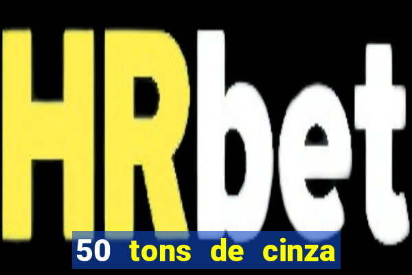 50 tons de cinza filme completo drive