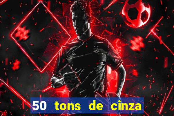 50 tons de cinza filme completo drive