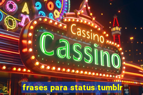 frases para status tumblr