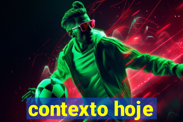 contexto hoje