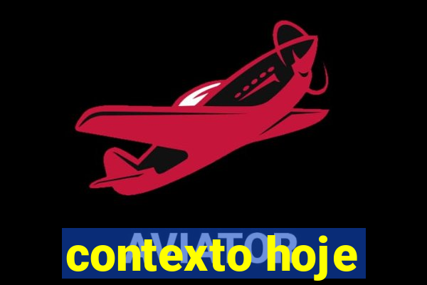 contexto hoje