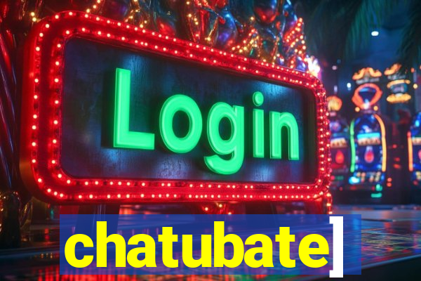chatubate]