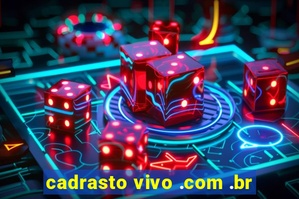 cadrasto vivo .com .br