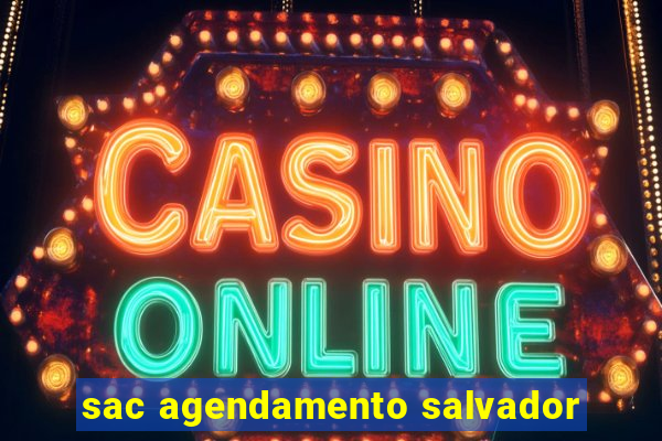 sac agendamento salvador