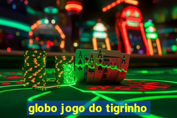 globo jogo do tigrinho