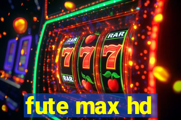 fute max hd