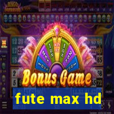fute max hd