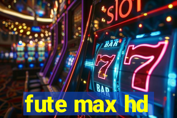fute max hd