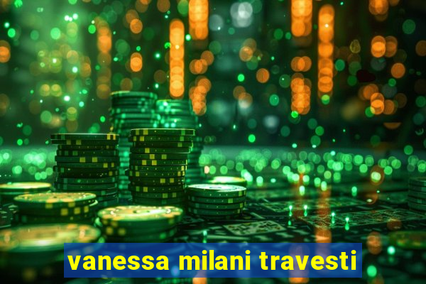 vanessa milani travesti