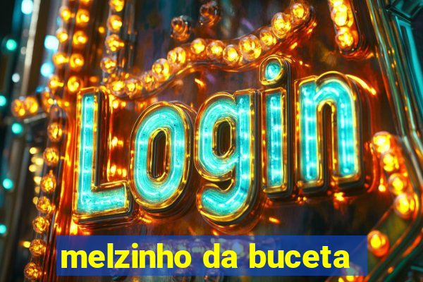 melzinho da buceta