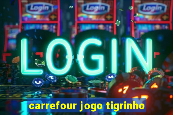 carrefour jogo tigrinho