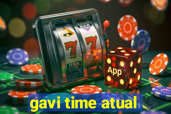 gavi time atual