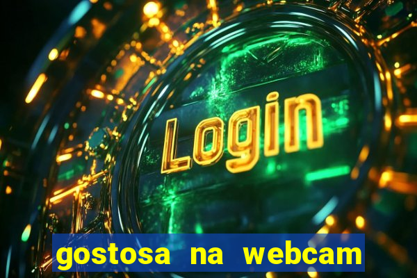 gostosa na webcam ao vivo