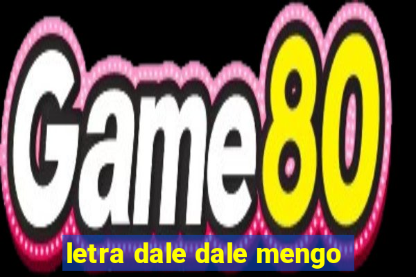 letra dale dale mengo