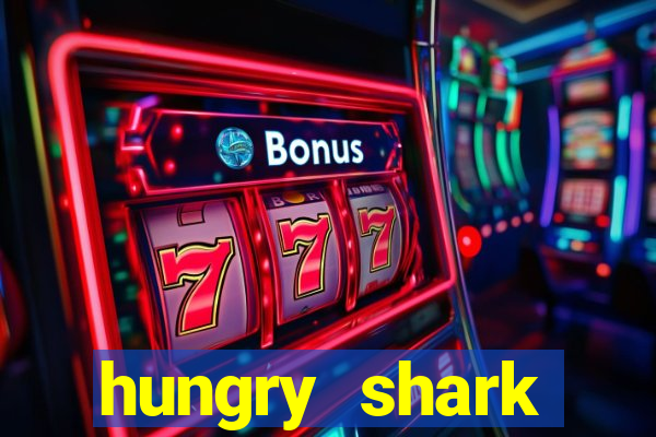 hungry shark evolution dinheiro infinito ios