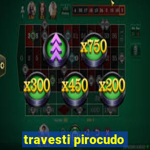 travesti pirocudo