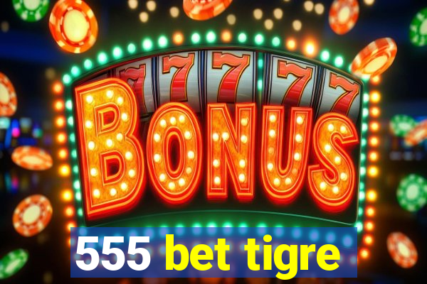 555 bet tigre
