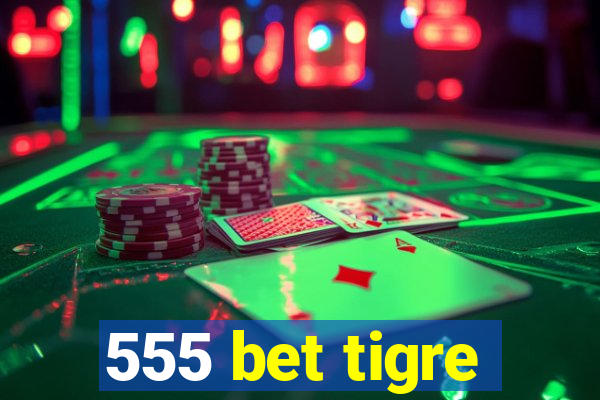 555 bet tigre