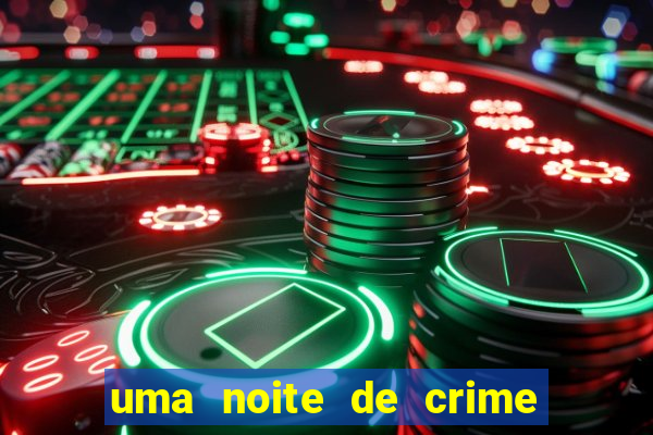 uma noite de crime dublado drive