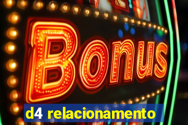 d4 relacionamento