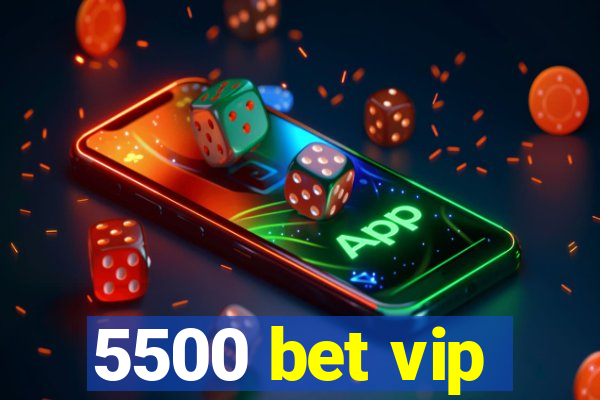 5500 bet vip