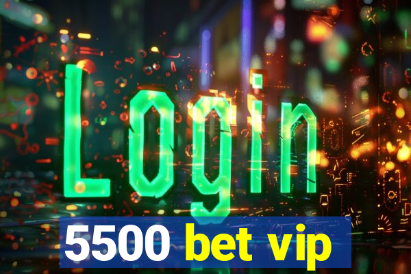 5500 bet vip