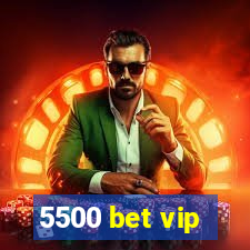 5500 bet vip