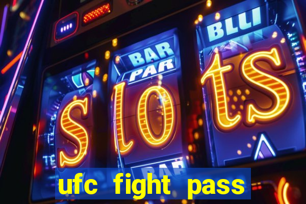 ufc fight pass onde assistir