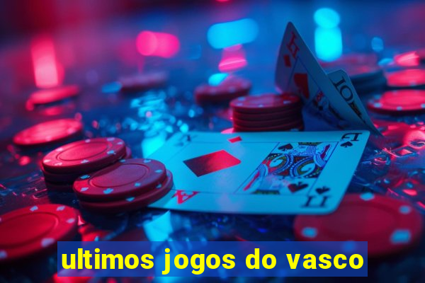 ultimos jogos do vasco