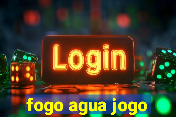 fogo agua jogo
