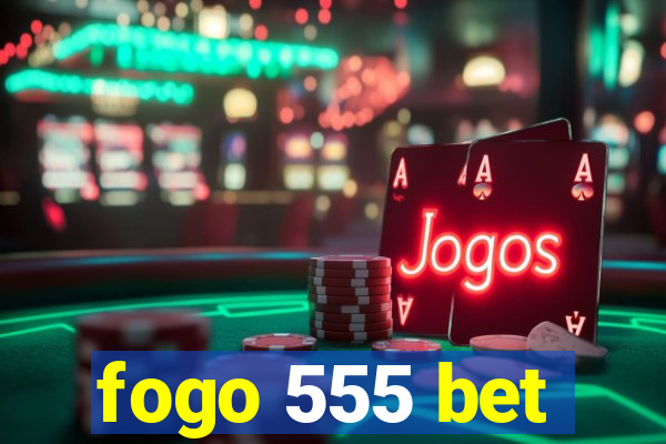 fogo 555 bet