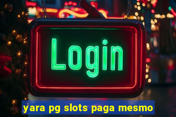 yara pg slots paga mesmo