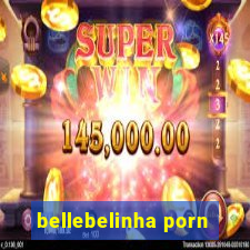 bellebelinha porn
