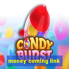 money coming link