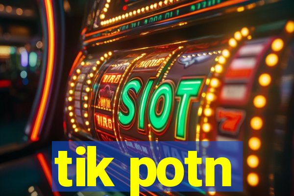 tik potn
