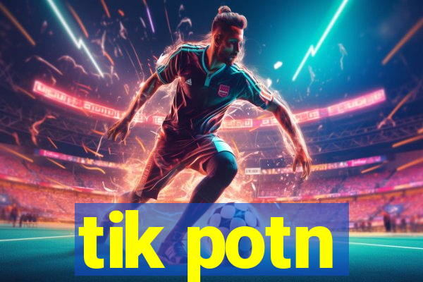 tik potn