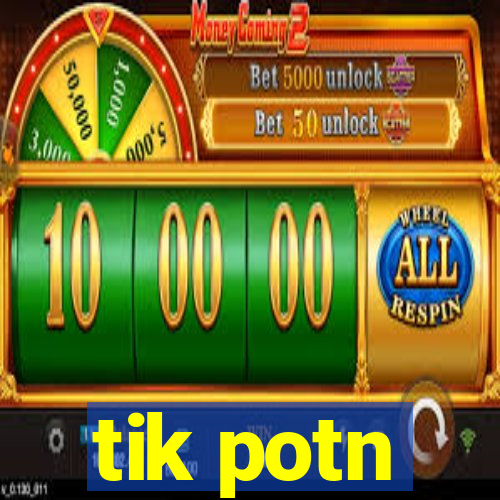 tik potn