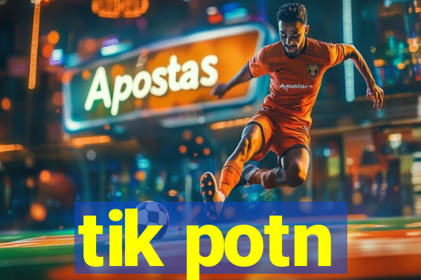 tik potn