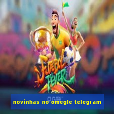 novinhas no omegle telegram