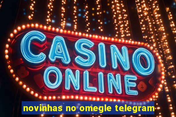 novinhas no omegle telegram