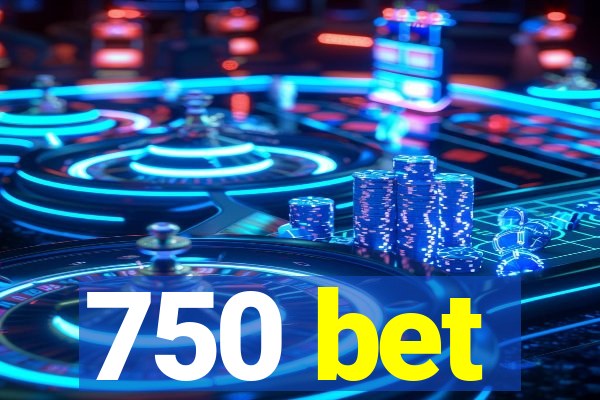 750 bet
