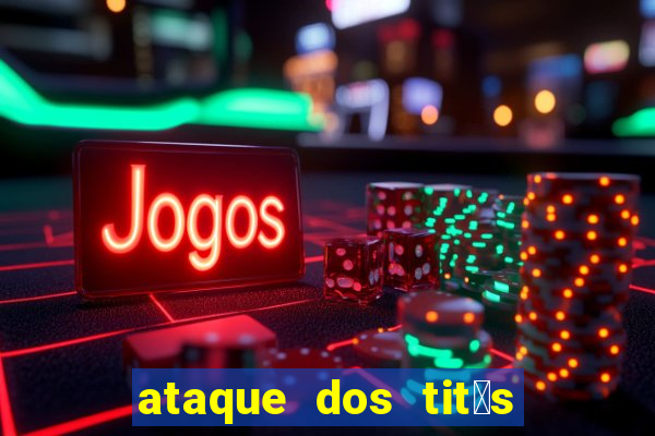 ataque dos tit茫s filme online dublado
