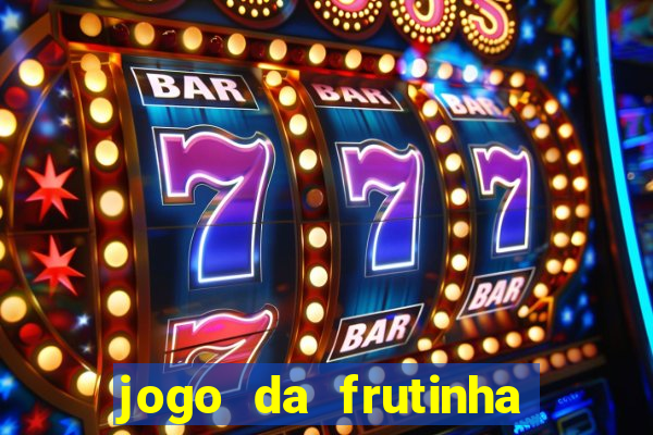 jogo da frutinha de ganhar dinheiro
