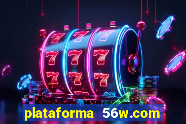 plataforma 56w.com é confiável