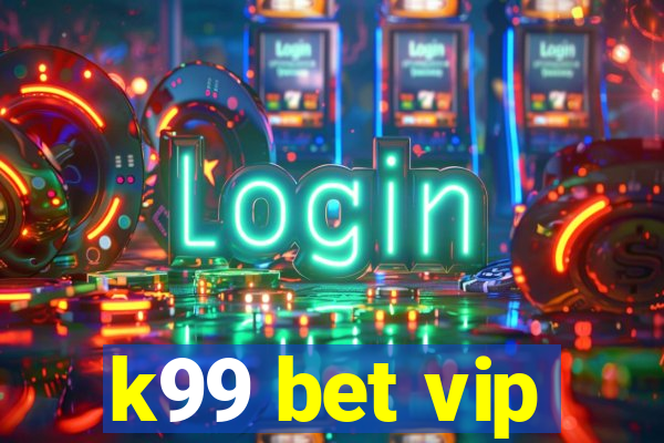 k99 bet vip