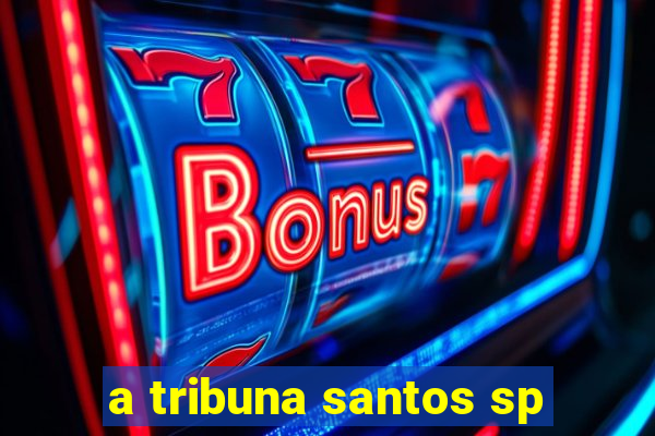 a tribuna santos sp