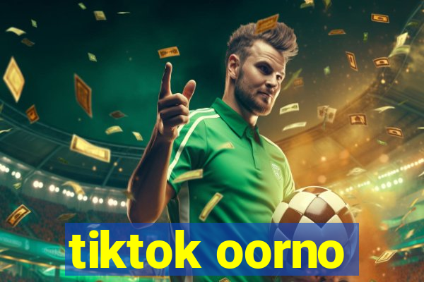 tiktok oorno