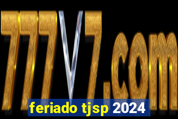 feriado tjsp 2024