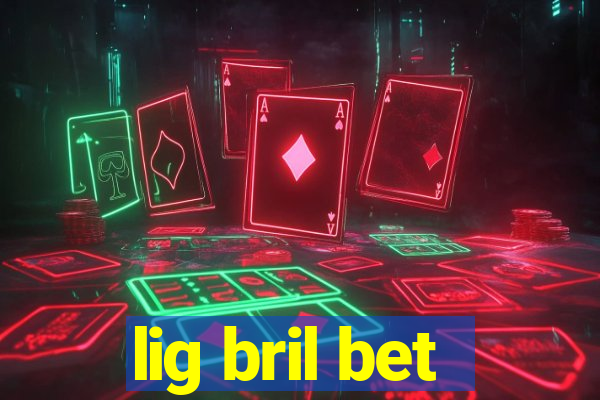 lig bril bet